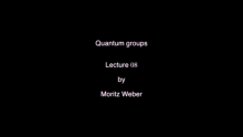 Quantum Groups Lecture8