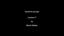 Quantum Groups Lecture7